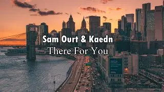 Sam Ourt & Kaedn - There For You