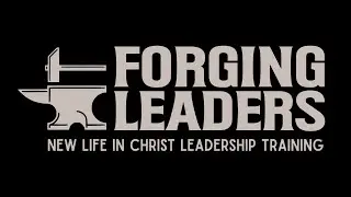 Forging Leaders - New Life in Christ Leadership Training