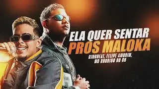 ELA QUER SENTAR PROS MALOKA - CJNOBEAT, FELIPE AMORIM, MC RODRIGO DO CN