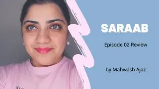 Saraab Review | What Exactly Is Going On with Sonya Hussayn's Character? | Mahwash Ajaz
