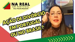 Ação de divórcio em Portugal ou no Brasil, onde é melhor propor?