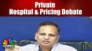 Private Hospital & Pricing Debate | Delhi Unveils Steps to Regulate Drug Pricing | CNBC TV18