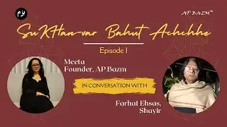Understanding Good Ghazal: #farhatehsas in a talk with #meeta on #SuKHanVarBahutAchchhe Ep.1@APbazm