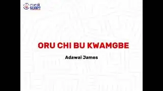 Oru chi bu KWAMGBE by Adawai James