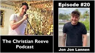The Christian Reeve Podcast #20 | Jon Jon Lannen