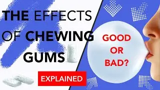 Effects Of Chewing Gums EXPLAINED