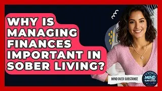 Why Is Managing Finances Important In Sober Living? - Mind Over Substance