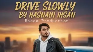 Drive Slowly 2026 Song By Hasnain Ihsan (Official Audio) Hassu Production 