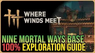Nine Mortal Ways Base 100% Exploration &ndash; Where Winds Meet