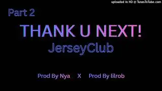 Thank U Next! | Part 2 #jerseyclub Ft @prodbylilrob