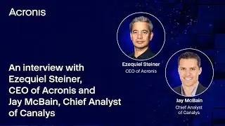 An interview with Ezequiel Steiner, CEO of Acronis and Jay McBain, Chief Analyst of Canalys