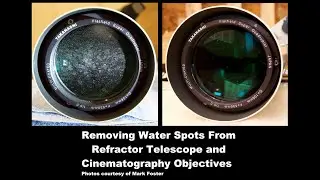 Removing Water Spots from Refractor Telescope and Cinematography Objectives