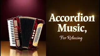 30 MINUTES of Soothing Accordion Music You NEED to Hear