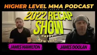 RECAP OF 2022 SHOW | HIGHER LEVEL MMA PODCAST EP 103