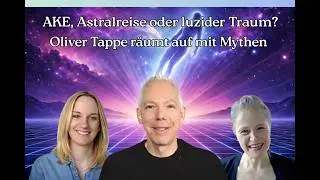 AKE, Astralreise oder luzider Traum? Oliver Tappe r&auml;umt auf mit Mythen