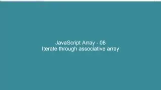 JavaScript Array - 08 - Iterate through associative array