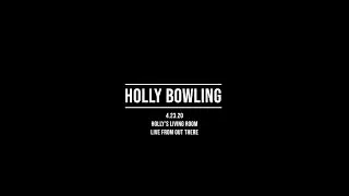 Holly Bowling: Live at Home 4/23/2020