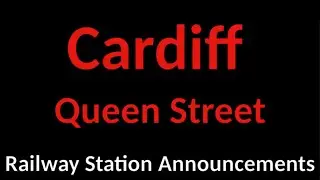 Cardiff Queen Street Railway Station Announcements