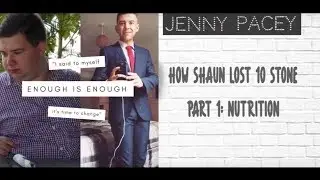 Jenny Pacey: How Shaun Lost 10 Stone : Part 1: Nutrition