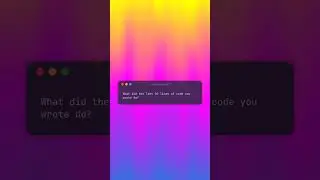 What did the last 50 lines of code you wrote do...