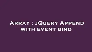 Array : jQuery Append with event bind