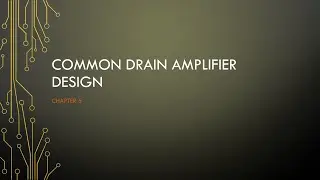 Video 7 - Common drain amplifier design