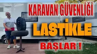 KARAVAN G&Uuml;VENLİĞİ LASTİKLE BAŞLAR !