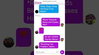 ~Blaze Wants To Marry Watts~//Meme//BATMM🔥// Part 2// Blaze X Watts// &deg;Blatts AU&deg; Texting Story 