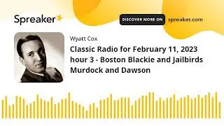 Classic Radio for February 11, 2023 hour 3 - Boston Blackie and Jailbirds Murdock and Dawson
