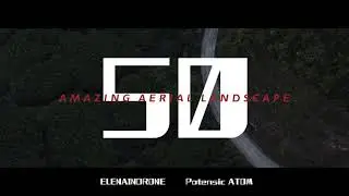 50 Amazing Aerial Landscape Footage | Potensic ATOM 4K Cinematic Film