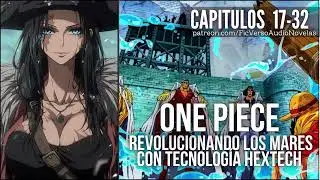 One Piece Revolucionando los Mares con Tecnolog&iacute;a Hextech | Capitulos 17-32