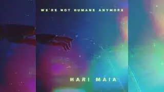 Hari Maia - We're Not Humans Anymore [Drone Ambient, Synthwave, Synth Ambient, Sci-fi, Soundtrack]