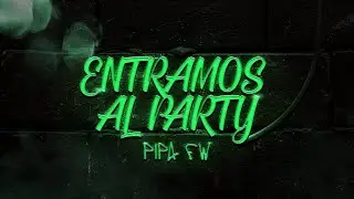 PIPA FW - ENTRAMOS AL PARTY (Video Lyrics)