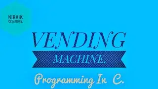 VENDING MACHINE IN C || NIKVIK CREATIONS
