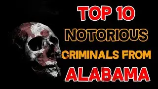 Top 10 Criminals Season 2 Episode 8 - Top Notorious Criminals From Alabama