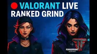 🔴 VALORANT LIVE | Casual Ranked Grind & Team Forge Vibes | ForgeFront Gaming