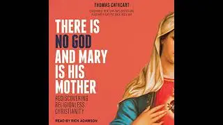 There Is No God and Mary Is His Mother: Rediscovering Religionless Christianity by Thomas Cathcart