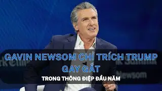 Gavin Newsom chỉ tr&iacute;ch Trump gay gắt trong th&ocirc;ng điệp đầu năm