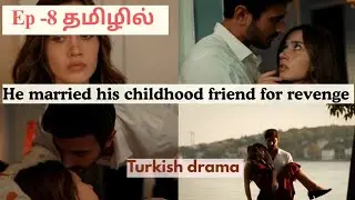 Ep-8 He married his childhood friend for revenge | Explanation in tamil | Arafta turkish drama 