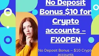 No Deposit Bonus $10 for Crypto accounts &ndash; FXOPEN | No Deposit Bonus &ndash; $10 Crypto accounts