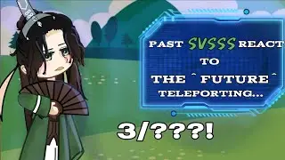 Past SVSSS React To The Future (Shen Yuan and Shang Qinghua)3/??||Gacha Nox||GCRV|| PIDW||TodoSimPLE