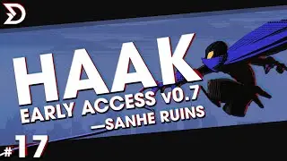 17 &mdash; HAAK v0.7 (Early Access) | Fresh Playthrough & Feedback: - Sanhe Ruins