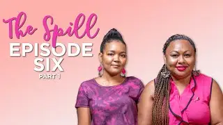 The Spill- Episode 6 Pt 1