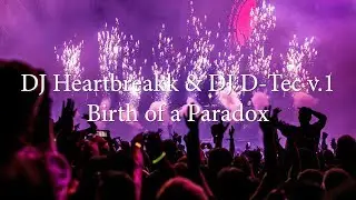 DJ Heartbreakk & DJ D Tec v.1 - Birth of a Paradox