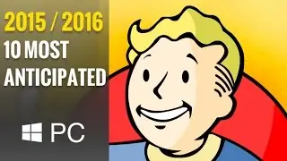 Top 10 Most Anticipated Upcoming PC Games of 2015 - 2016 HD