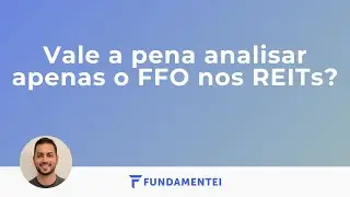 Vale a pena analisar s&oacute; o FFO nos REITs?