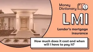 What is LMI (Lender's mortgage insurance)? How much does it cost and when will I have to pay it?