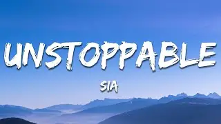 Sia - Unstoppable (Lyrics)