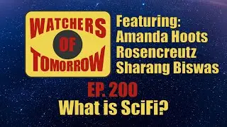 Hoots, Rosencreutz, and Sharang Biswas - Episode 200: What is Scifi? - Watchers of Tomorrow