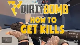 Dirty Bomb: How To Get More Kills!!! (Dirty Bomb Guide)